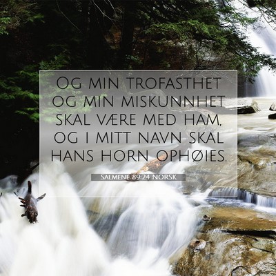 Picture 07 - Salmene 89:24 NORSK - Og min trofasthet og min miskunnhet skal være - Bible Verse Picture