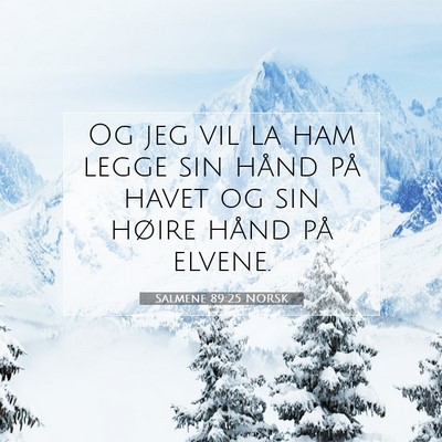 Picture 07 - Salmene 89:25 NORSK - Og jeg vil la ham legge sin hånd på havet og - Bible Verse Picture