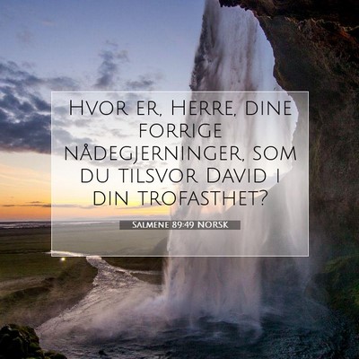 Picture 07 - Salmene 89:49 NORSK - Hvor er, Herre, dine forrige nådegjerninger, som - Bible Verse Picture