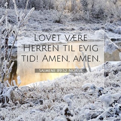 Picture 07 - Salmene 89:52 NORSK - Lovet være Herren til evig tid! Amen, - Bible Verse Picture