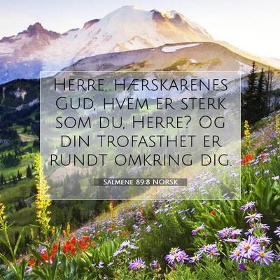 Picture 07 - Salmene 89:8 NORSK - Herre, hærskarenes Gud, hvem er sterk som du, - Bible Verse Picture