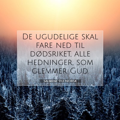 Picture 07 - Salmene 9:17 NORSK - De ugudelige skal fare ned til dødsriket, alle - Bible Verse Picture