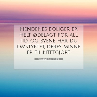 Picture 07 - Salmene 9:6 NORSK - Fiendenes boliger er helt ødelagt for all tid, - Bible Verse Picture