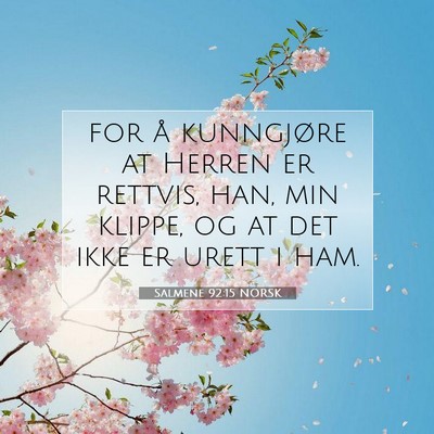 Picture 07 - Salmene 92:15 NORSK - for å kunngjøre at Herren er rettvis, han, min - Bible Verse Picture