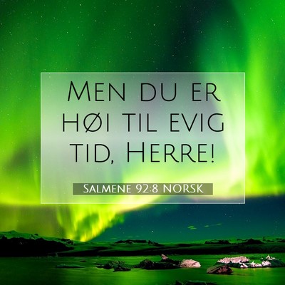 Picture 07 - Salmene 92:8 NORSK - Men du er høi til evig tid, - Bible Verse Picture