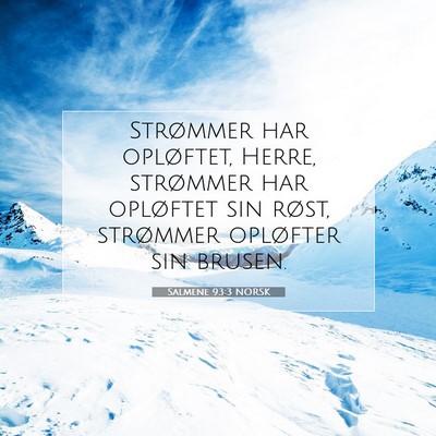 Picture 07 - Salmene 93:3 NORSK - Strømmer har opløftet, Herre, strømmer har - Bible Verse Picture