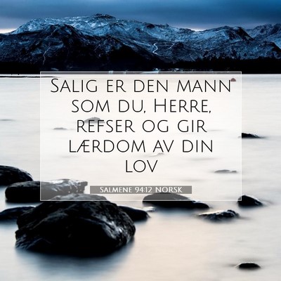 Picture 07 - Salmene 94:12 NORSK - Salig er den mann som du, Herre, refser og gir - Bible Verse Picture