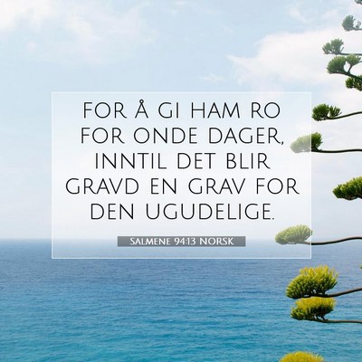 Picture 07 - Salmene 94:13 NORSK - for å gi ham ro for onde dager, inntil det blir - Bible Verse Picture