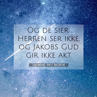Picture 07 - Salmene 94:7 NORSK - Og de sier: Herren ser ikke, og Jakobs Gud gir - Bible Verse Picture