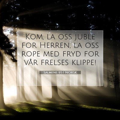 Picture 07 - Salmene 95:1 NORSK - Kom, la oss juble for Herren, la oss rope med - Bible Verse Picture