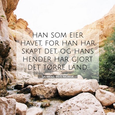 Picture 07 - Salmene 95:5 NORSK - han som eier havet, for han har skapt det, og - Bible Verse Picture