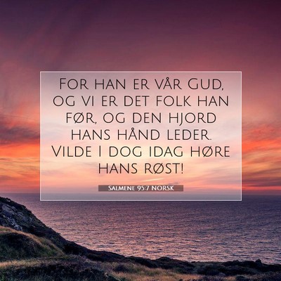 Picture 07 - Salmene 95:7 NORSK - For han er vår Gud, og vi er det folk han før, - Bible Verse Picture