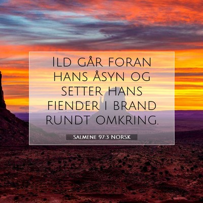 Picture 07 - Salmene 97:3 NORSK - Ild går foran hans åsyn og setter hans fiender - Bible Verse Picture