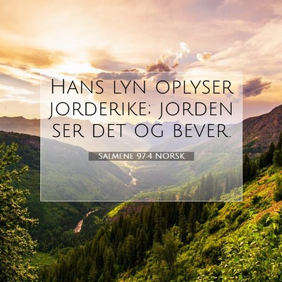 Picture 07 - Salmene 97:4 NORSK - Hans lyn oplyser jorderike; jorden ser det og - Bible Verse Picture
