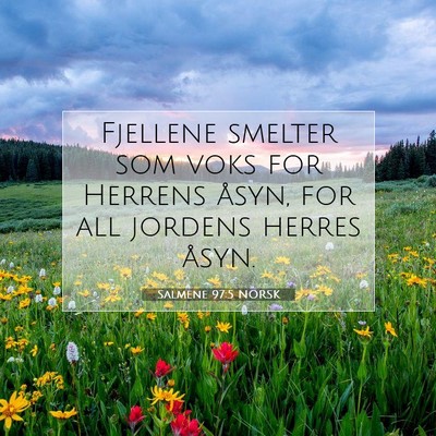 Picture 07 - Salmene 97:5 NORSK - Fjellene smelter som voks for Herrens åsyn, for - Bible Verse Picture