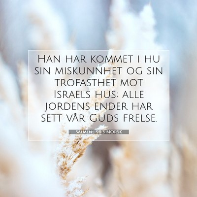 Picture 07 - Salmene 98:3 NORSK - Han har kommet i hu sin miskunnhet og sin - Bible Verse Picture