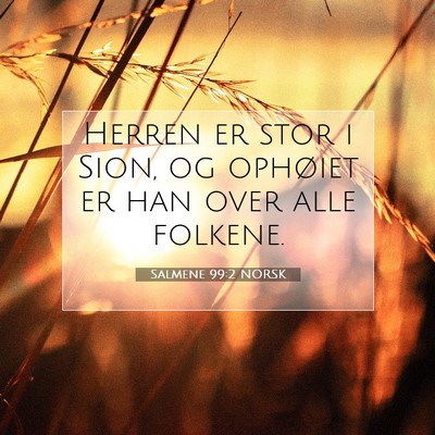 Picture 07 - Salmene 99:2 NORSK - Herren er stor i Sion, og ophøiet er han over - Bible Verse Picture