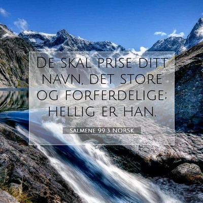 Picture 07 - Salmene 99:3 NORSK - De skal prise ditt navn, det store og - Bible Verse Picture