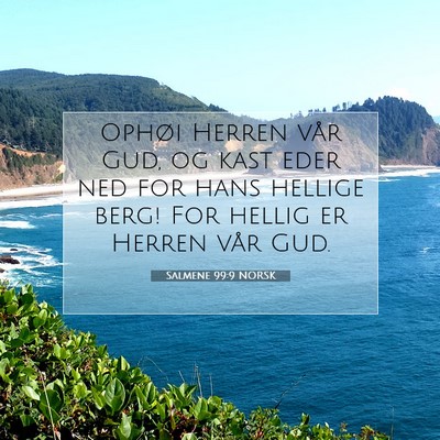 Picture 07 - Salmene 99:9 NORSK - Ophøi Herren vår Gud, og kast eder ned for hans - Bible Verse Picture