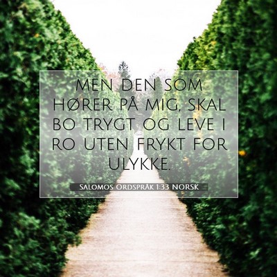 Picture 07 - Salomos Ordspråk 1:33 NORSK - men den som hører på mig, skal bo trygt og leve - Bible Verse Picture