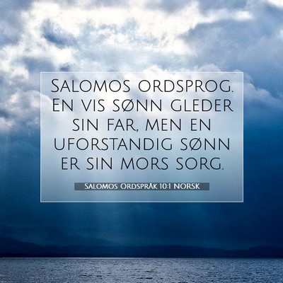 Picture 07 - Salomos Ordspråk 10:1 NORSK - Salomos ordsprog. En vis sønn gleder sin far, - Bible Verse Picture