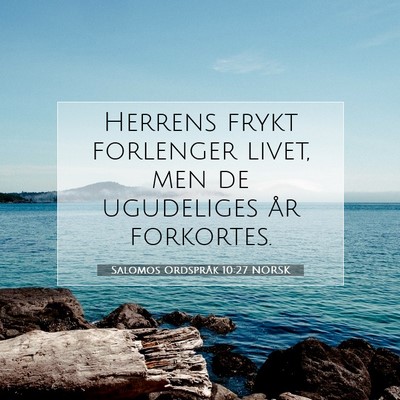 Picture 07 - Salomos Ordspråk 10:27 NORSK - Herrens frykt forlenger livet, men de ugudeliges - Bible Verse Picture