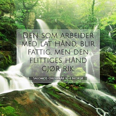 Picture 07 - Salomos Ordspråk 10:4 NORSK - Den som arbeider med lat hånd, blir fattig, men - Bible Verse Picture