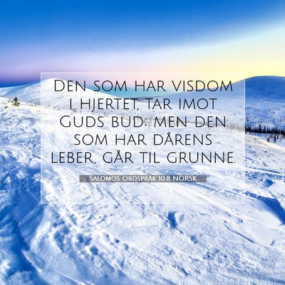 Picture 07 - Salomos Ordspråk 10:8 NORSK - Den som har visdom i hjertet, tar imot Guds bud; - Bible Verse Picture