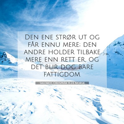 Picture 07 - Salomos Ordspråk 11:24 NORSK - Den ene strør ut og får ennu mere; den andre - Bible Verse Picture
