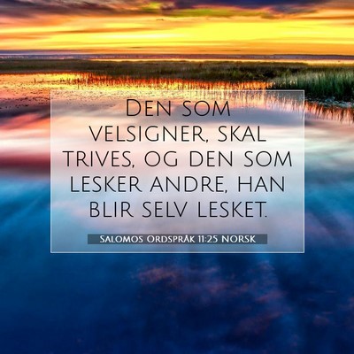 Picture 07 - Salomos Ordspråk 11:25 NORSK - Den som velsigner, skal trives, og den som lesker - Bible Verse Picture
