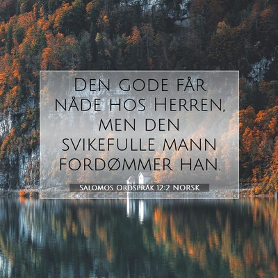 Picture 07 - Salomos Ordspråk 12:2 NORSK - Den gode får nåde hos Herren, men den - Bible Verse Picture