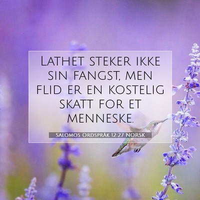 Picture 07 - Salomos Ordspråk 12:27 NORSK - Lathet steker ikke sin fangst, men flid er en - Bible Verse Picture