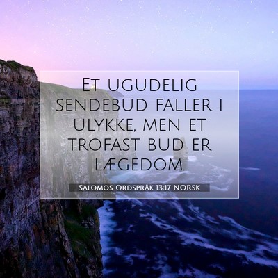 Picture 07 - Salomos Ordspråk 13:17 NORSK - Et ugudelig sendebud faller i ulykke, men et - Bible Verse Picture