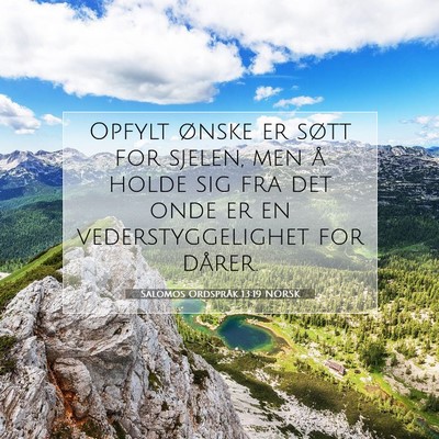 Picture 07 - Salomos Ordspråk 13:19 NORSK - Opfylt ønske er søtt for sjelen, men å holde - Bible Verse Picture