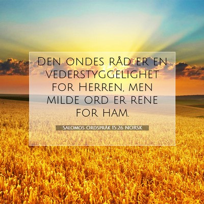 Picture 07 - Salomos Ordspråk 15:26 NORSK - Den ondes råd er en vederstyggelighet for - Bible Verse Picture