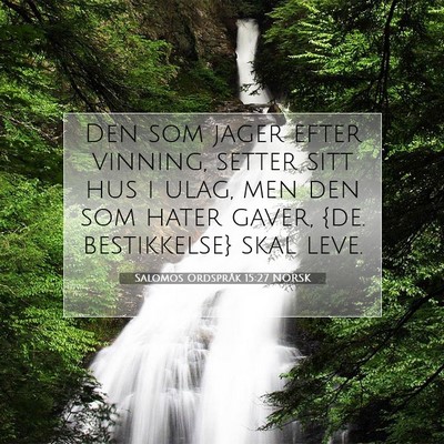 Picture 07 - Salomos Ordspråk 15:27 NORSK - Den som jager efter vinning, setter sitt hus i - Bible Verse Picture