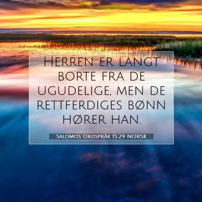 Picture 07 - Salomos Ordspråk 15:29 NORSK - Herren er langt borte fra de ugudelige, men de - Bible Verse Picture