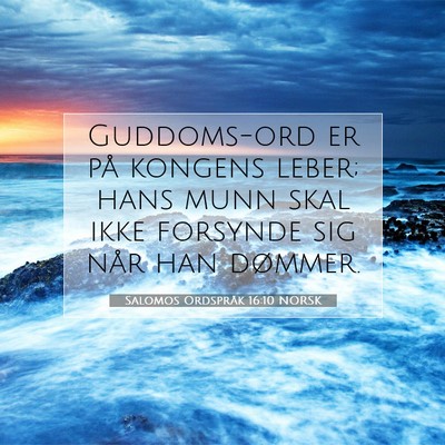 Picture 07 - Salomos Ordspråk 16:10 NORSK - Guddoms-ord er på kongens leber; hans munn skal - Bible Verse Picture