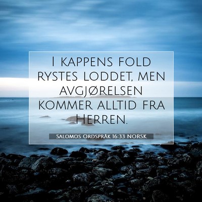 Picture 07 - Salomos Ordspråk 16:33 NORSK - I kappens fold rystes loddet, men avgjørelsen - Bible Verse Picture