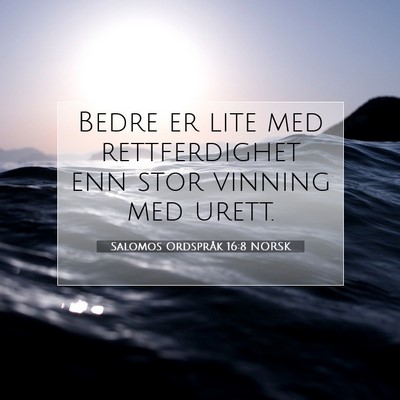 Picture 07 - Salomos Ordspråk 16:8 NORSK - Bedre er lite med rettferdighet enn stor vinning - Bible Verse Picture