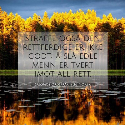 Picture 07 - Salomos Ordspråk 17:26 NORSK - straffe også den rettferdige er ikke godt; å - Bible Verse Picture