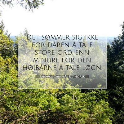 Picture 07 - Salomos Ordspråk 17:7 NORSK - Det sømmer sig ikke for dåren å tale store - Bible Verse Picture