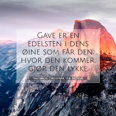 Picture 07 - Salomos Ordspråk 17:8 NORSK - Gave er en edelsten i dens øine som får den; - Bible Verse Picture