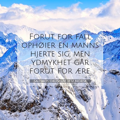 Picture 07 - Salomos Ordspråk 18:12 NORSK - Forut for fall ophøier en manns hjerte sig, men - Bible Verse Picture