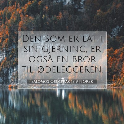 Picture 07 - Salomos Ordspråk 18:9 NORSK - Den som er lat i sin gjerning, er også en bror - Bible Verse Picture