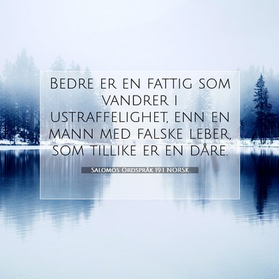 Picture 07 - Salomos Ordspråk 19:1 NORSK - Bedre er en fattig som vandrer i ustraffelighet, - Bible Verse Picture