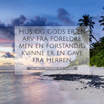 Picture 07 - Salomos Ordspråk 19:14 NORSK - Hus og gods er en arv fra foreldre, men en - Bible Verse Picture