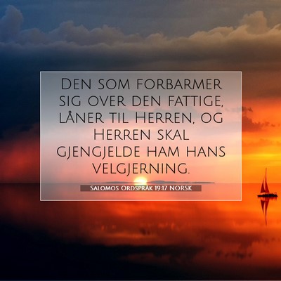 Picture 07 - Salomos Ordspråk 19:17 NORSK - Den som forbarmer sig over den fattige, låner - Bible Verse Picture
