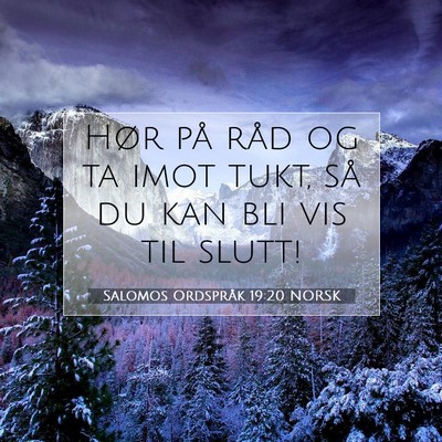 Picture 07 - Salomos Ordspråk 19:20 NORSK - Hør på råd og ta imot tukt, så du kan bli vis - Bible Verse Picture