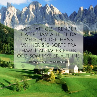 Picture 07 - Salomos Ordspråk 19:7 NORSK - Den fattiges frender hater ham alle; enda mere - Bible Verse Picture